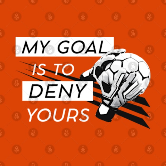 My Goal is to Deny Yours © GraphicLoveShop by GraphicLoveShop