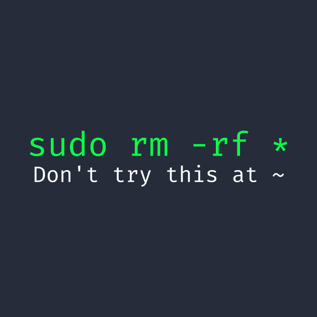 Don't try this at home Linux super user command sudo rm -rf * by Science_is_Fun