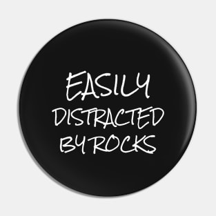 Easily Distracted By Rocks Pin