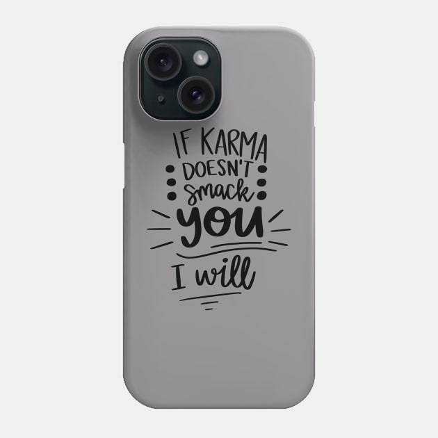 If Karma Doesnt Smack You I Will t-shirt Phone Case by Chenstudio