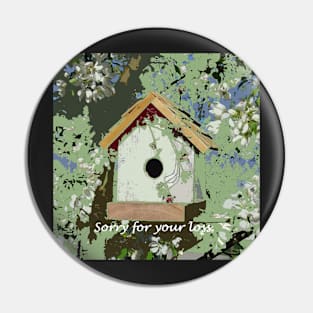 Sorry for your loss, Sympathy Card, birdhouse Pin