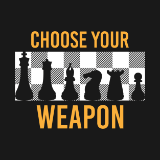 Choose your weapon - Funny Chess Shirt T-Shirt