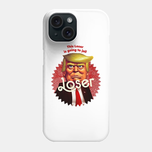 This Loser Is Going To Jail Phone Case by TeeLabs