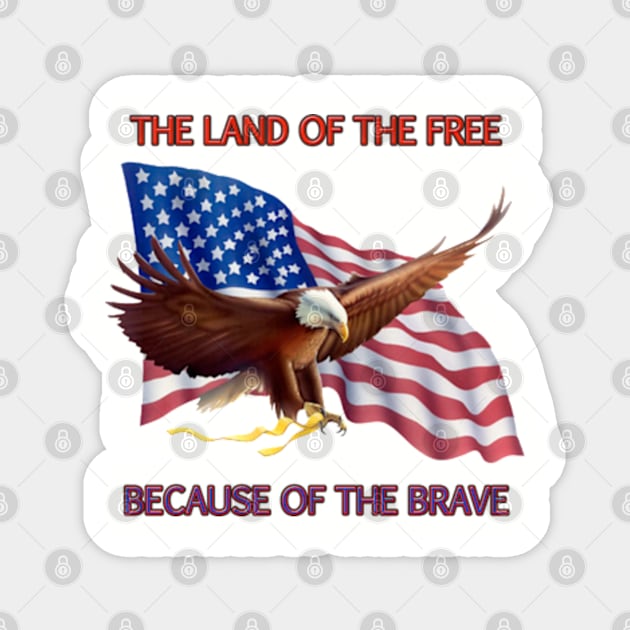 THE LAND OF THE FREE BECAUSE OF THE BRAVE Magnet by colormecolorado