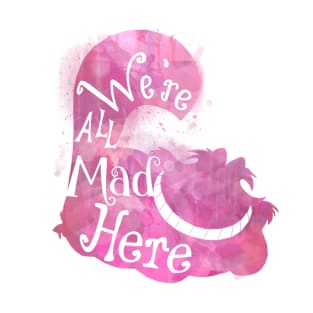 We're all mad here T-Shirt