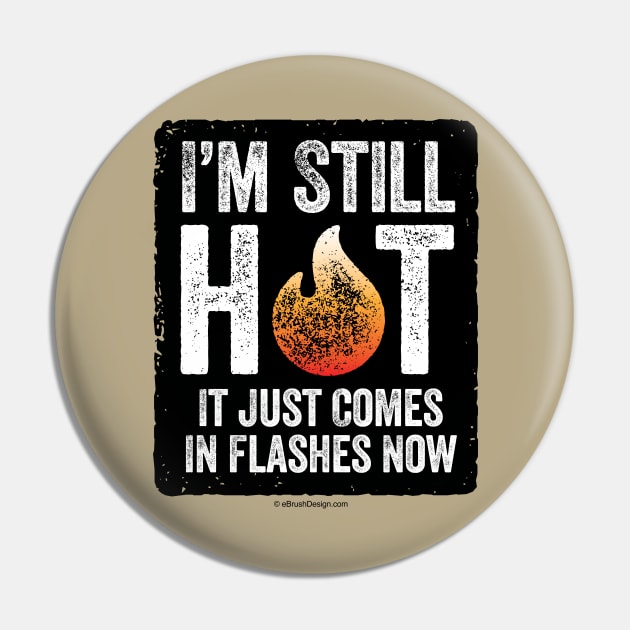 Menopause (I’m Still Hot) - funny hot flash Pin by eBrushDesign