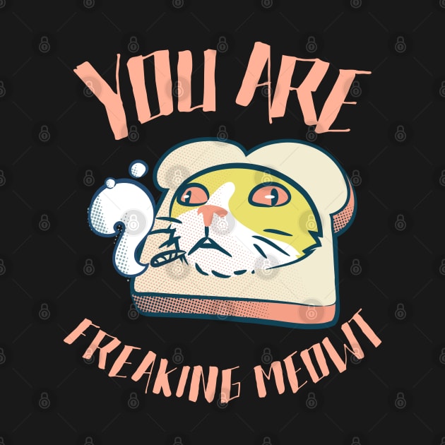 You Are Freaking Meowt! by HROC Gear & Apparel