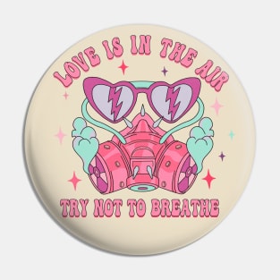 Love is in the Air Try not to Breathe Pin