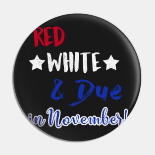 Red White and Due in November Pin