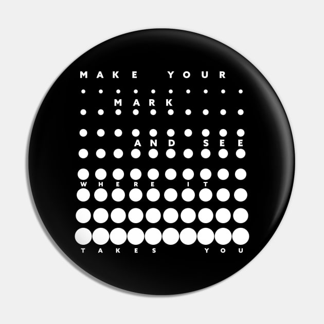 Make Your Mark And See Where It Takes You Pin by Horisondesignz