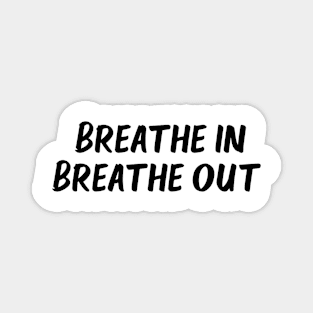 breathe in breathe out Magnet