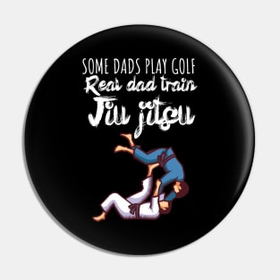 Some dads play golf Real dad train jiujitsu Pin