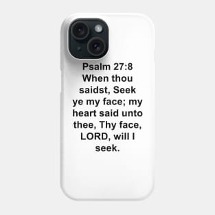 Psalm 27:8  King James Version (KJV) Bible Verse Typography Phone Case