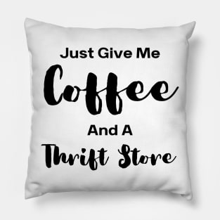 Just Give Me Coffee And A Thrift Store Pillow