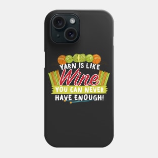 Yarn Is Like Wine You Can Never Have Enough! Phone Case