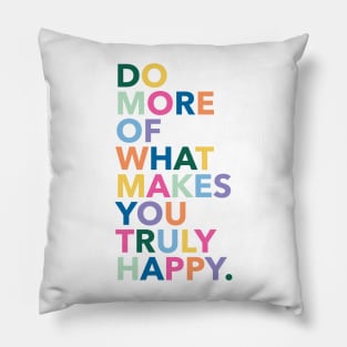 Do more of what makes you happy Pillow