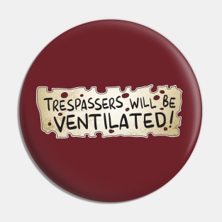 TRESPASSERS WILL BE VENTILATED Pin