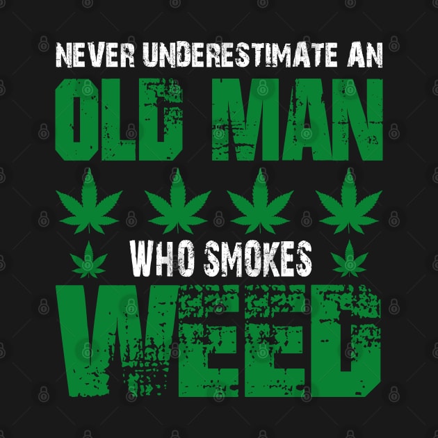 NEVER UNDERESTIMATE AN OLD MAN WHO SMOKES WEED by HassibDesign