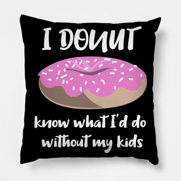 I Donut know what I'd do without my kids Pillow by LovableDuck