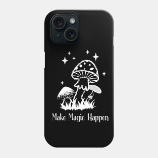 Make Magic Happen Mushrooms Wicca Cute Phone Case