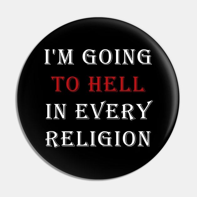 I'm Going To Hell In Every Religion Pin by valentinahramov