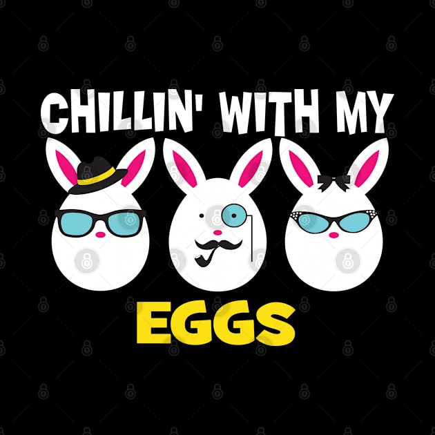 Chillin With My Eggs Easter Bunny Egg Lover Funny design by Grabitees