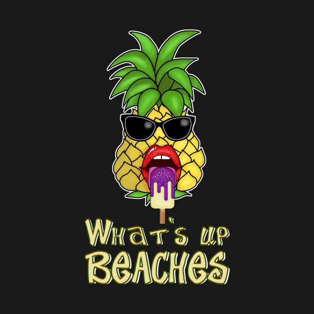 What's up Beaches ? Funny Aloha Pinapple Summer T-Shirt by Cedinho