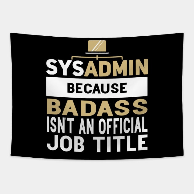 Sysadmin Because Badass Isn't An Official Job Title Admin Engineering Tapestry by Gift Designs