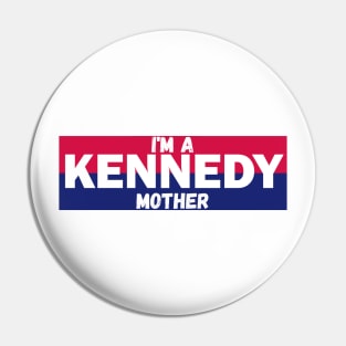 I'm a Kennedy mother Pin