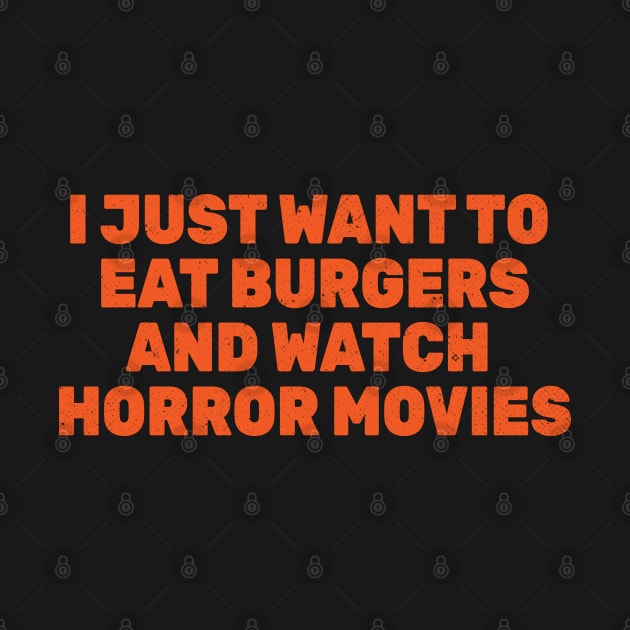 I Just Want to Eat Burgers and Watch Horror Movies by Commykaze