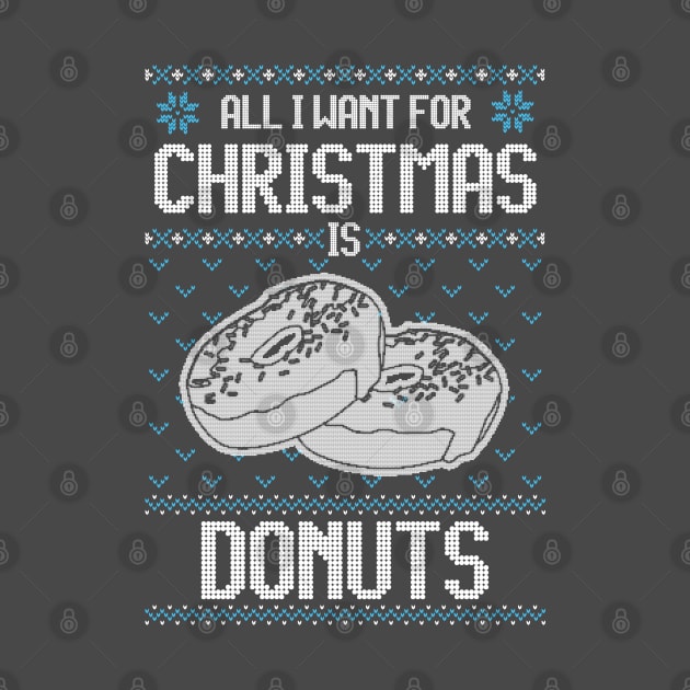 All I Want For Christmas Is Donuts - Ugly Xmas Sweater For Donut Lover by Ugly Christmas Sweater Gift