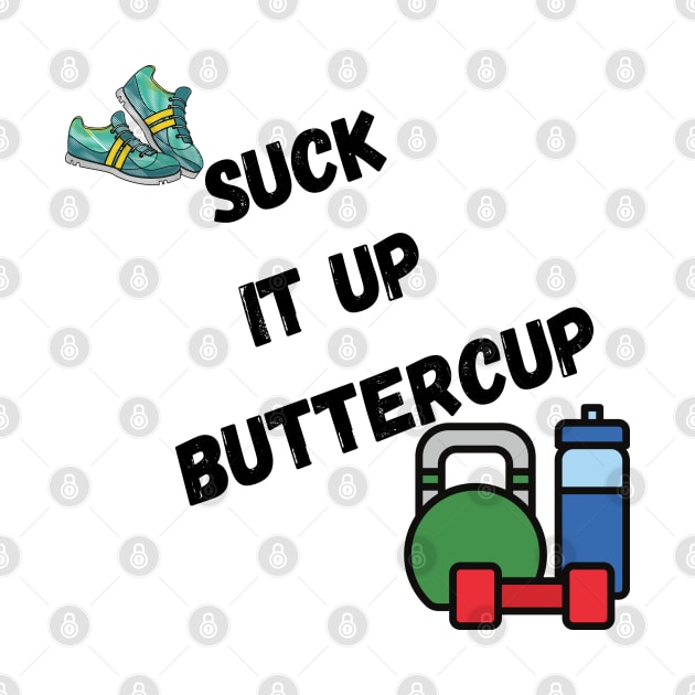 Suck it up buttercup, with trainers, and weights by Trahpek