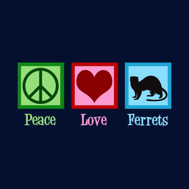 Peace Love Ferrets by epiclovedesigns