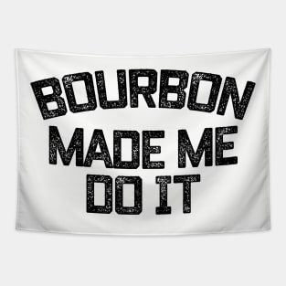 Bourbon Made Me Do It Tapestry