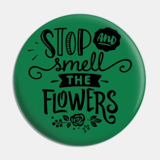 Stop and smell flowers Pin