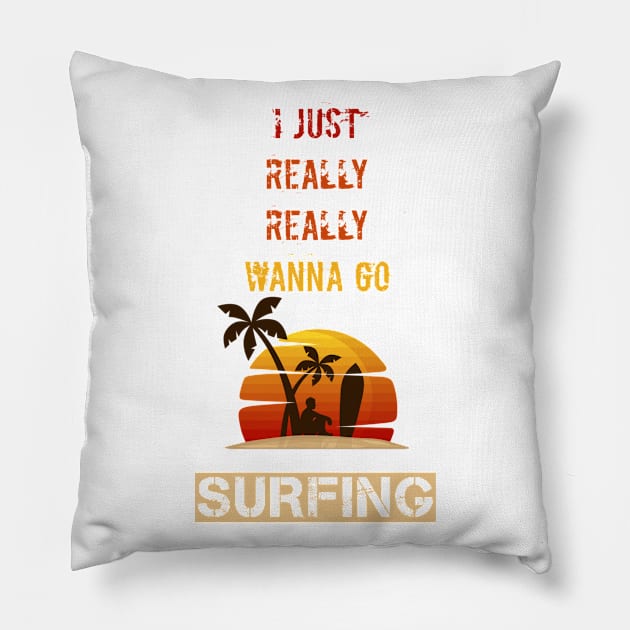 I Just Really Wanna Go Surfing Pillow by Retro Vintage