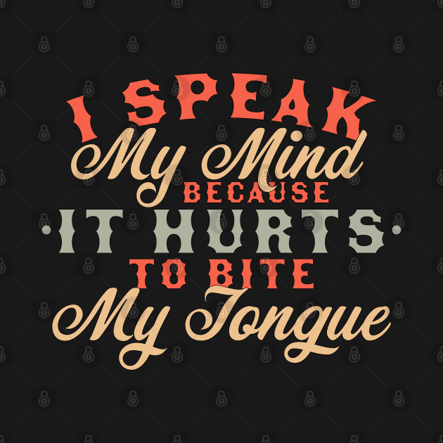 I Speak My Mind Because it Hurts To Bite My Tongue Extrovert by OrangeMonkeyArt