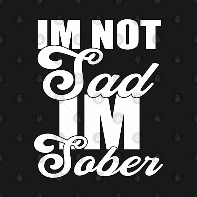 Im not sad Im sober Funny Sarcastic Gift Idea colored Vintage by Artistry Vibes