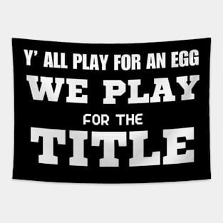 Y’ All Play For An Egg We Play For The Title Tapestry