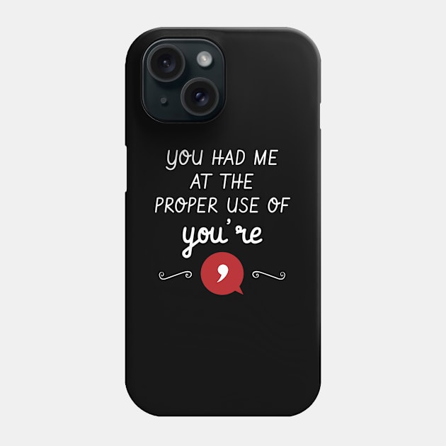 You Had Me At The Proper Use Of You're Funny Grammar Phone Case by Tracy