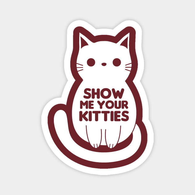Show Me Your Kitties Magnet by snitts