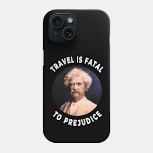 🛳️ Travel Is Fatal to Prejudice, Mark Twain Racism Quote Phone Case