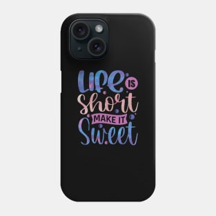 Life is short make it sweet motivation Phone Case