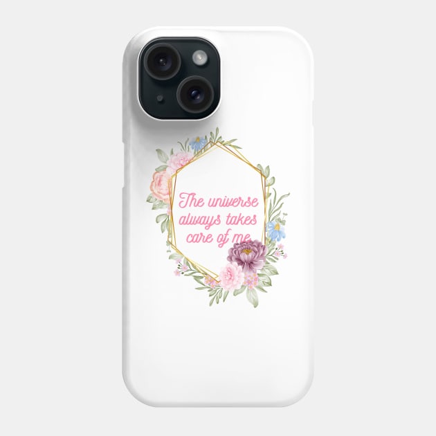 The universe always takes care of me Phone Case by RosaliaDe