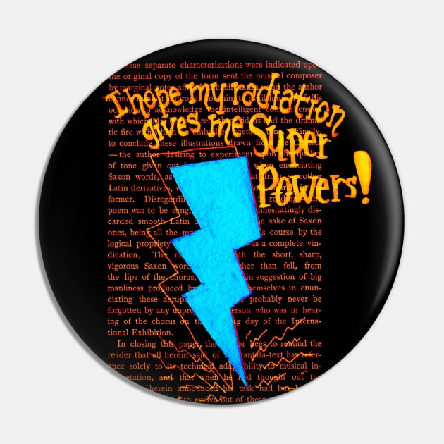 I hope my Radiation gives me Super Powers- blue Pin by Polkadotdreamer