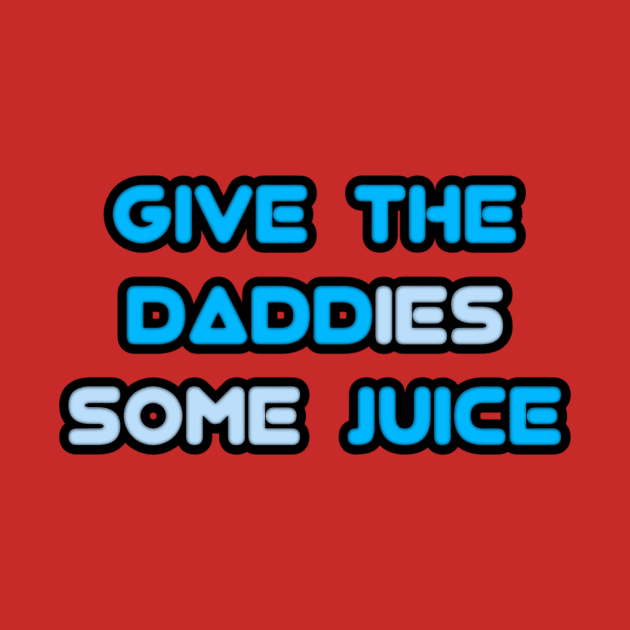 give the daddies some juice by Fashionkiller1