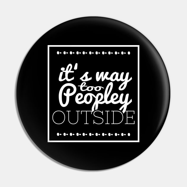 It's Way Too Peopley Outside Pin by FluffigerSchuh