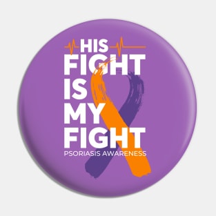 His Fight Is My Fight Psoriasis Awareness Pin
