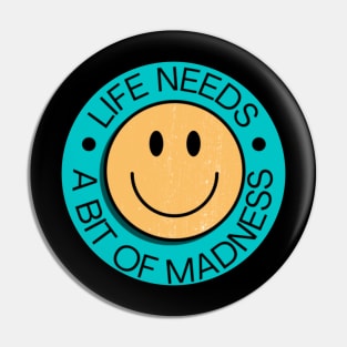 Life Needs A Bit Of Madness Pin