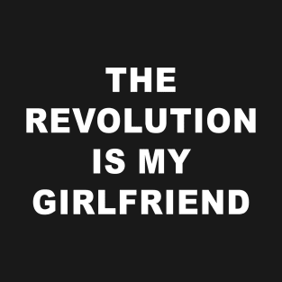 Revolution Is My Girlfriend T-Shirt